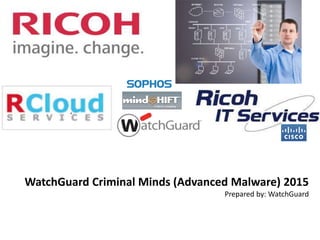 WatchGuard Criminal Minds (Advanced Malware) 2015
Prepared by: WatchGuard
 