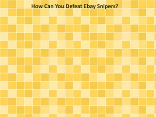 How Can You Defeat Ebay Snipers? 
 