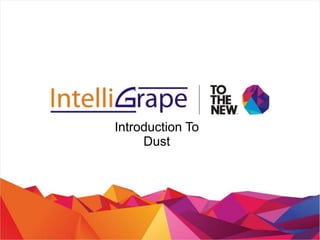 Introduction To
Dust
 