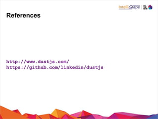 References
http://www.dustjs.com/
https://github.com/linkedin/dustjs
 