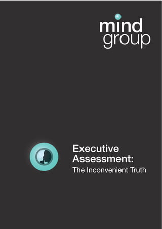 Executive
Assessment:
The Inconvenient Truth
 
