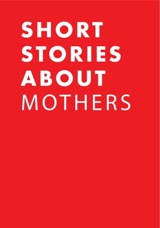 SHORT
STORIES
ABOUT
MOTHERS
 