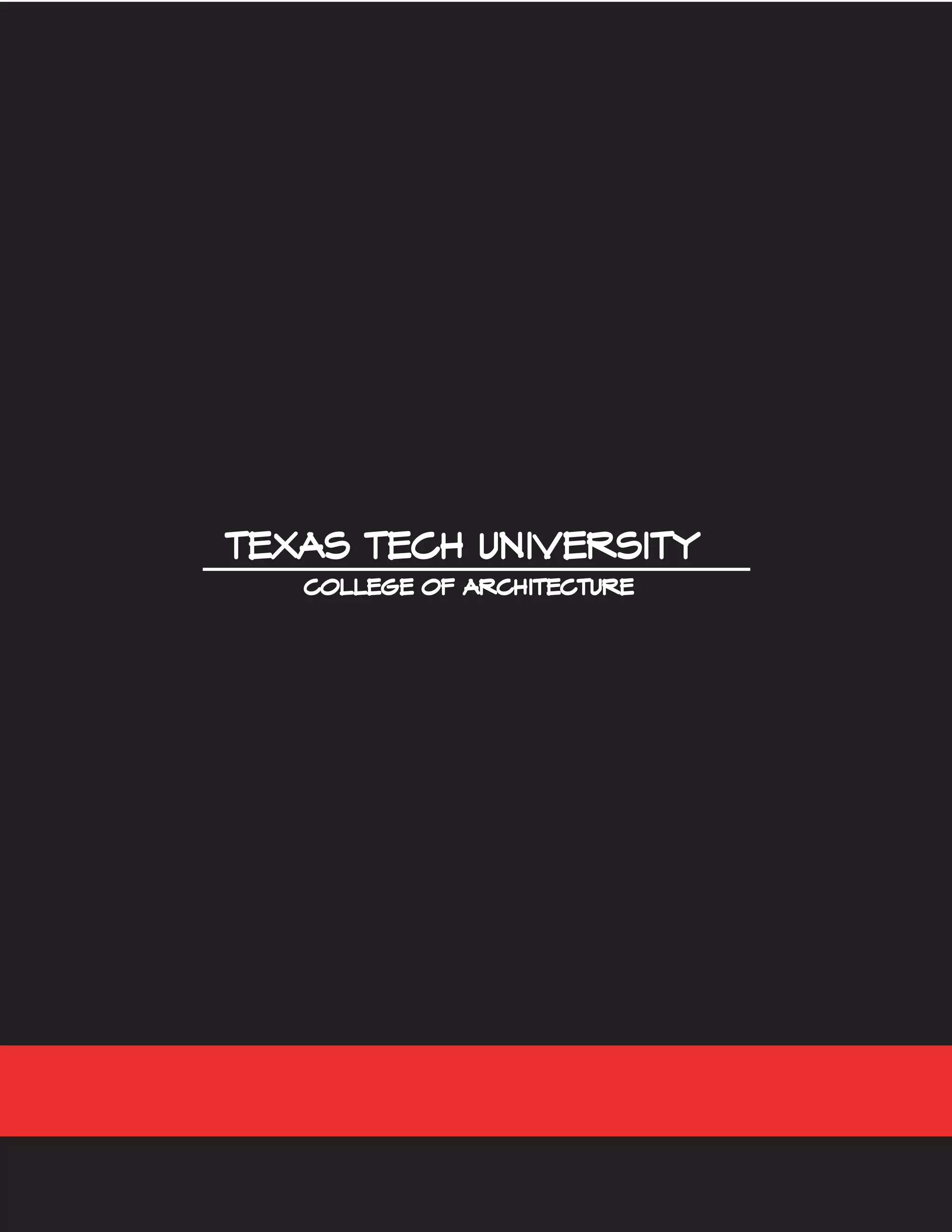 TEXAS TECH UNIVERSITYTEXAS TECH UNIVERSITY
COLLEGE OF ARCHITECTURECOLLEGE OF ARCHITECTURE
 