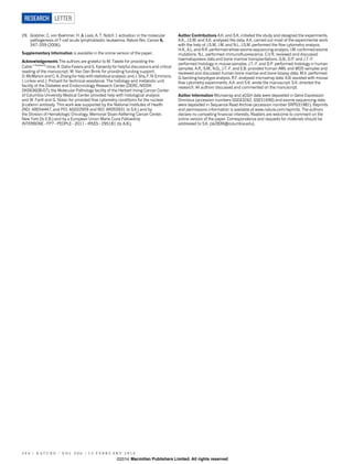 29. Grabher, C. von Boehmer, H. & Look, A. T. Notch 1 activation in the molecular
pathogenesis of T-cell acute lymphoblastic leukaemia. Nature Rev. Cancer 6,
347–359 (2006).
Supplementary Information is available in the online version of the paper.
Acknowledgements The authors are grateful to M. Taketo for providing the
Catnb1/lox(ex3)
mice; R. Dalla-Favera and G. Karsenty for helpful discussions and critical
reading of the manuscript; M. Van Den Brink for providing funding support;
D. McMahon and C. A. Zhang for help with statisticalanalysis; and J. Sha, F. N. Emmons,
I. Linkov and J. Pichard for technical assistance. The histology and metabolic unit
facility of the Diabetes and Endocrinology Research Center (DERC, NIDDK
DK063608-07), the Molecular Pathology facility of the Herbert Irving Cancer Center
of Columbia University Medical Center provided help with histological analysis
and W. Fantl and G. Nolan for provided flow cytometry conditions for the nuclear
b-catenin antibody. This work was supported by the National Institutes of Health
(R01 AR054447, and P01 AG032959 and R01 AR055931 to S.K.) and by
the Division of Hematologic Oncology, Memorial Sloan-Kettering Cancer Center,
New York (to E.B.) and by a European Union Marie Curie Fellowship
INTERBONE2FP72PEOPLE220112IRSES2295181 (to A.B.).
Author Contributions A.K. and S.K. initiated the study and designed the experiments.
A.K., J.S.M. and S.K. analysed the data. A.K. carried out most of the experimental work
with the help of J.S.M., I.M. and N.L. J.S.M. performed the flow cytometry analysis.
H.K., A.L. and R.R. performed whole-exome sequencing analysis. I.M. confirmed exome
mutations. N.L. performed immunofluorescence. C.V.R. reviewed and discussed
haematopoiesis data and bone marrow transplantations. G.B., D.P. and J.T.-F.
performed histology in mouse samples. J.T.-F. and D.P. performed histology in human
samples. A.R., S.M., N.G., J.T.-F. and E.B. provided human AML and MDS samples and
reviewed and discussed human bone marrow and bone biopsy data. M.V. performed
G-banding karyotype analysis. R.F. analysed microarray data. A.B. assisted with mouse
flow cytometry experiments. A.K. and S.K. wrote the manuscript. S.K. directed the
research. All authors discussed and commented on the manuscript.
Author Information Microarray and aCGH data were deposited in Gene Expression
Omnibus (accession numbers GSE43242, GSE51690) and exome sequencing data
were deposited in Sequence Read Archive (accession number SRP031981). Reprints
and permissions information is available at www.nature.com/reprints. The authors
declare no competing financial interests. Readers are welcome to comment on the
online version of the paper. Correspondence and requests for materials should be
addressed to S.K. (sk2836@columbia.edu).
RESEARCH LETTER
2 4 4 | N A T U R E | V O L 5 0 6 | 1 3 F E B R U A R Y 2 0 1 4
Macmillan Publishers Limited. All rights reserved©2014
 