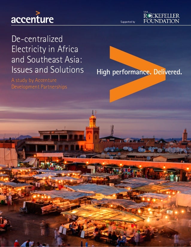 De-centralized
Electricity in Africa
and Southeast Asia:
Issues and Solutions
A study by Accenture
Development Partnership...
