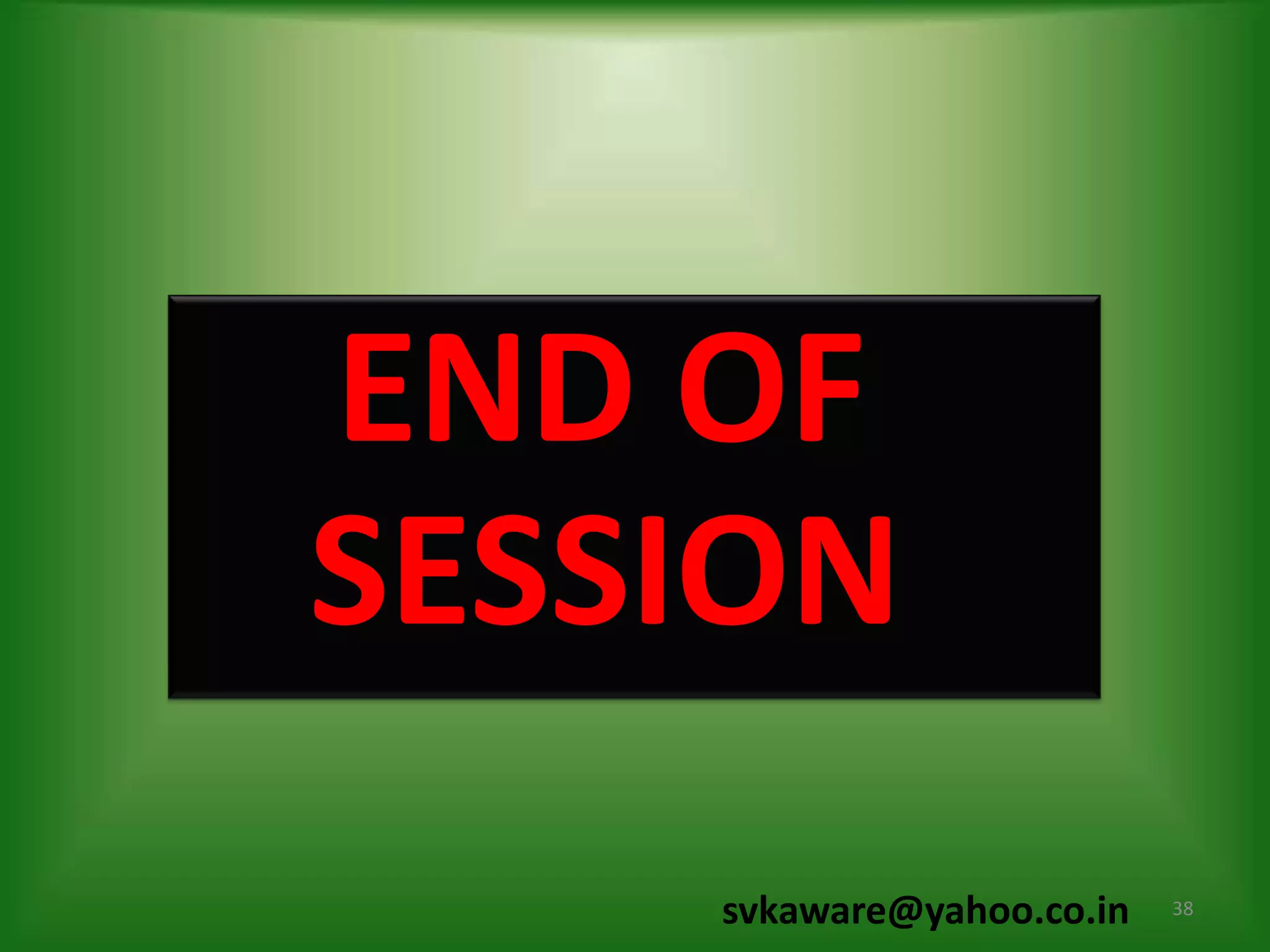 END OF
SESSION
    svkaware@yahoo.co.in   38
 