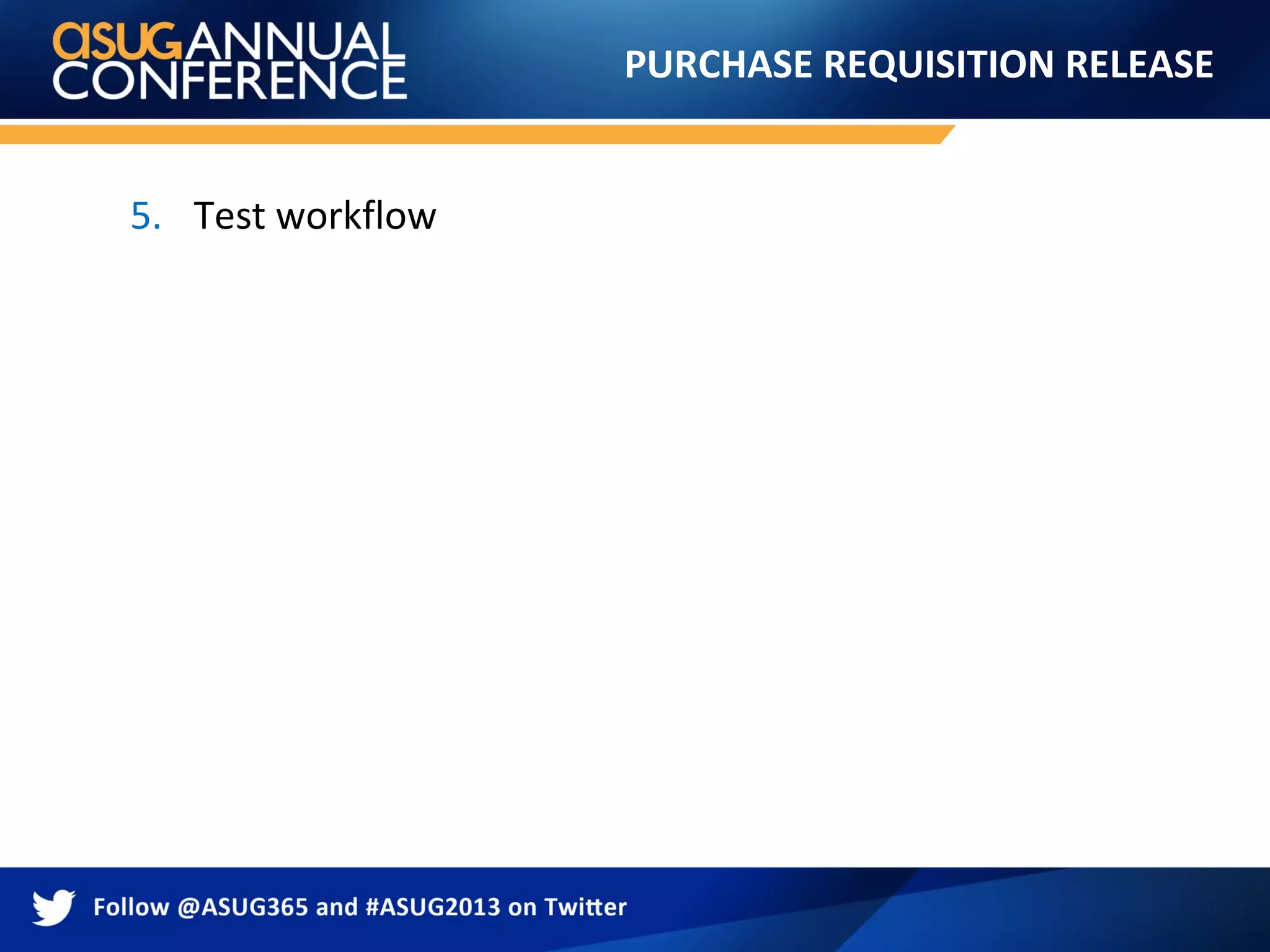 PURCHASE REQUISITION RELEASE
5. Test workflow
 