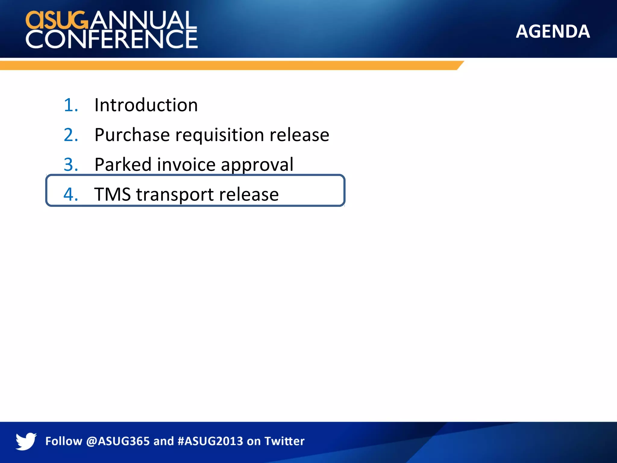 AGENDA
1. Introduction
2. Purchase requisition release
3. Parked invoice approval
4. TMS transport release
 