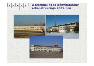 A terminál és az irányítótorony
rekonstrukciója 2005-ben
 