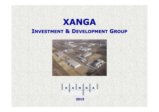 2015
XANGA
INVESTMENT & DEVELOPMENT GROUP
 