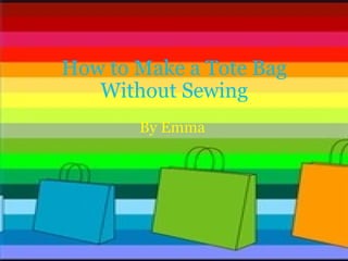 How to Make a Tote Bag Without Sewing By Emma  