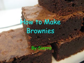 How to Make Brownies By:Sierra  