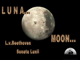 L U N A... MOON... Sonata Lunii L.v.Beethoven 