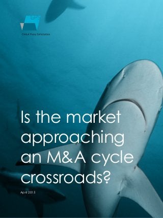 Is the market
approaching
an M&A cycle
crossroads?
April 2015
 