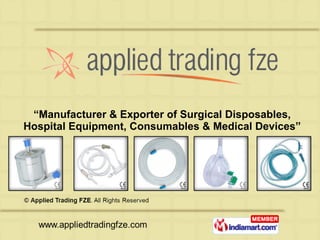 “ Manufacturer & Exporter of Surgical Disposables, Hospital Equipment, Consumables & Medical Devices” 