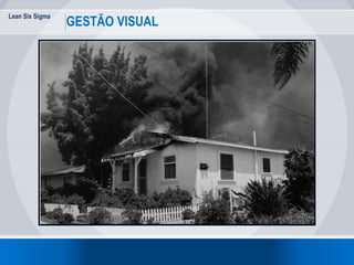 Lean Six Sigma
GESTÃO VISUAL
 