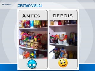 Ferramentas
92
GESTÃO VISUAL
 