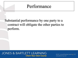 Performance

Substantial performance by one party to a
  contract will obligate the other parties to
  perform.




                                                12
 
