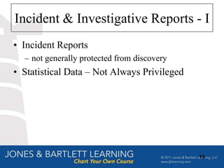 Incident & Investigative Reports - I
• Incident Reports
  – not generally protected from discovery
• Statistical Data – Not Always Privileged




                                             13
 