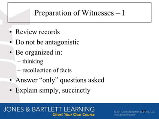 Preparation of Witnesses – I

• Review records
• Do not be antagonistic
• Be organized in:
  – thinking
  – recollection of facts
• Answer “only” questions asked
• Explain simply, succinctly

                                        15
 
