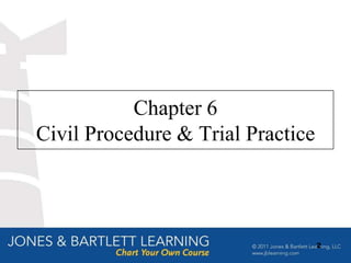 Chapter 6
Civil Procedure & Trial Practice




                                   2
 