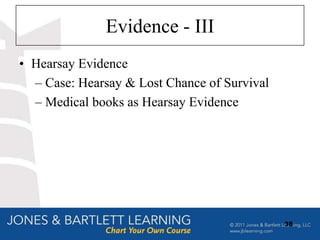 Evidence - III
• Hearsay Evidence
  – Case: Hearsay & Lost Chance of Survival
  – Medical books as Hearsay Evidence




                                              38
 