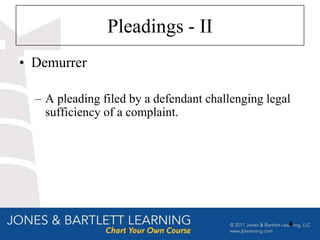 Pleadings - II
• Demurrer

  – A pleading filed by a defendant challenging legal
    sufficiency of a complaint.




                                                    4
 