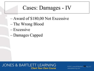 Cases: Damages - IV
– Award of $180,00 Not Excessive
– The Wrong Blood
– Excessive
– Damages Capped




                                   62
 