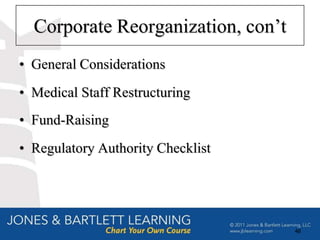 Corporate Reorganization, con’t
• General Considerations
• Medical Staff Restructuring
• Fund-Raising
• Regulatory Authority Checklist




                                    48
 