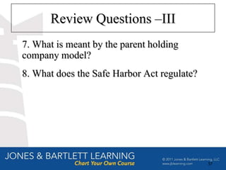 Review Questions –III
7. What is meant by the parent holding
company model?
8. What does the Safe Harbor Act regulate?




                                             57
 