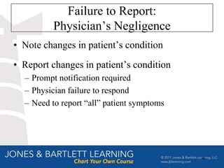 Failure to Report:
          Physician’s Negligence
• Note changes in patient’s condition
• Report changes in patient’s condition
  – Prompt notification required
  – Physician failure to respond
  – Need to report “all” patient symptoms




                                            46
 