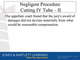 Negligent Procedure
          Cutting IV Tube – II
The appellate court found that the jury's award of
 damages did not deviate materially from what
 would be reasonable compensation.




                                               63
 