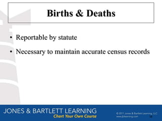 Births & Deaths

• Reportable by statute
• Necessary to maintain accurate census records




                                              16
 