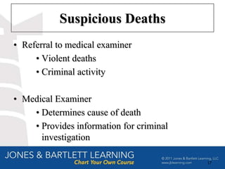 Suspicious Deaths
• Referral to medical examiner
     • Violent deaths
     • Criminal activity

• Medical Examiner
    • Determines cause of death
    • Provides information for criminal
      investigation

                                          17
 