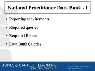 National Practitioner Data Bank - I

• Reporting requirements
• Required queries
• Required Report
• Data Bank Queries




                                       19
 