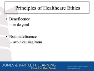 Principles of Healthcare Ethics

• Beneficence
  – to do good


• Nonmaleficence
  – avoid causing harm




                                       28
 