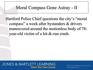 Moral Compass Gone Astray - II

Hartford Police Chief questions the city’s “moral
 compass” a week after bystanders & drivers
 maneuvered around the motionless body of 78-
 year-old victim of a hit-&-run crash.
 