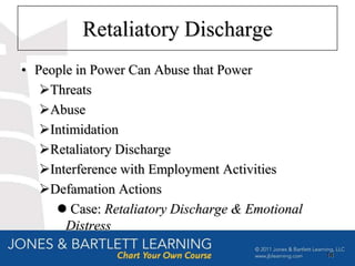 Retaliatory Discharge
• People in Power Can Abuse that Power
   Threats
   Abuse
   Intimidation
   Retaliatory Discharge
   Interference with Employment Activities
   Defamation Actions
      Case: Retaliatory Discharge & Emotional
       Distress

                                                 14
 