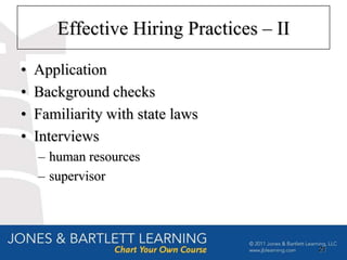 Effective Hiring Practices – II

•   Application
•   Background checks
•   Familiarity with state laws
•   Interviews
    – human resources
    – supervisor




                                         21
 
