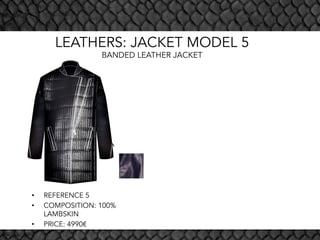 LEATHERS: JACKET MODEL 5
BANDED LEATHER JACKET
•  REFERENCE 5
•  COMPOSITION: 100%
LAMBSKIN
•  PRICE: 4990€
 