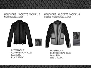 REFERENCE 3
COMPOSITION: 100%
LAMBSKIN
PRICE: 2265€
REFERENCE 4
COMPOSITION: 100%
LAMBSKIN
PRICE: 1790€
LEATHERS: JACKETS MODEL 3
MOTORCYCLE JACKET
LEATHERS: JACKETS MODEL 4
QUILTED MOTORCYCLE JACKET
 