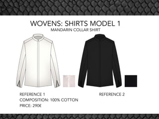 REFERENCE 1 REFERENCE 2
COMPOSITION: 100% COTTON
PRICE: 290€
WOVENS: SHIRTS MODEL 1
MANDARIN COLLAR SHIRT
 