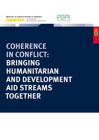 COHERENCE
IN CONFLICT:
BRINGING
HUMANITARIAN
AND DEVELOPMENT
AID STREAMS
TOGETHER
 