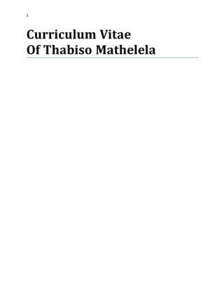 1
Curriculum Vitae
Of Thabiso Mathelela
 