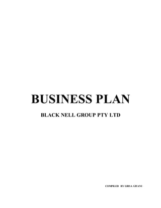 BUSINESS PLAN
BLACK NELL GROUP PTY LTD
COMPILED BY LIBSA GIYANI
 