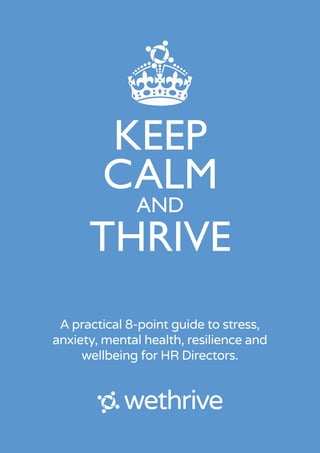 A practical 8-point guide to stress,
anxiety, mental health, resilience and
wellbeing for HR Directors.
 