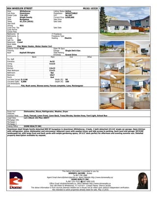 804 WHEELER STREET MLS® 10320
Area Whitehorse Listing Status Active
Sub Area Downtown Possession NEGOTIABLE
Postal Code Y1A 2P9 GST No GST
Type Single Family Current Price $299,000
Style Bungalow Sale Price
Taxes $1,214 (2016) Sale Date
Year Built
Zoning RD1
Local Imp. Tax Sale Date
Suite Permit
Condo Fees
Bedrooms 2 # Fireplaces
Bathrooms 1 Fireplaces Type
Levels 1 Heating Electric
Sqft Fin 890
Basement Crawl
Bsmt Walls
Water Elec Water Heater, Water Heater Incl
Exterior Finish Vinyl Open Pk Spcs
Flooring Garage Single Det'd Gar.
Roof Asphalt Shingles Total Parking
Driveway Gravel Drive
Bsmt Main 2nd Other
Fin. Sqft
Entrance 4x10
Living 11x13
Dining
Kitchen 12x13
Mast Bedroom 11x11
Bathroom 4pc
Bedroom 10x7
Porch 6x4
Lot Area (acres) 0.1148 Width (ft) 50
Lot Area (sqft) 5,000 Depth (ft) 100
Lot Dimensions
Lot Flat, Bush some, Stones some, Fences complete, Lane, Rectangular
Equip Incl Dishwasher, Stove, Refrigerator, Washer, Dryer
Features
Outdoor Area Deck, Fenced, Lawn Front, Lawn Back, Trees/Shrubs, Garden Area, Yard Light, School Bus
Legal Desc Lot 2 Block 152 Plan 20077
Mortgage Info
Mortgage 1
Mortgage 2
Listing Office DOME REALTY INC.
Downtown deal! Single family detached 890 SF bungalow in downtown Whitehorse. 2 beds, 1 bath detached 24'x16' single car garage. Open kitchen
with refrigerator, stove, dishwasher and microwave. Adjacent room with washer/dryer and side access to parking, back-yard and garage. 50'X100'
landscaped lot, with large front and back yards with ample gardening space, 24'x12' deck perfect for afternoon and evening summer sun. Detailed
property description available by request.
This listing information is provided to you by:
SHERRYL JACOBS - Broker
! 867-336-1888
Agent Email sherryl@sherryljacobs.ca Agent Website http://www.domerealty.ca/
DOME REALTY INC.
! 867-335-7474 " 867-668-5105
Office Email info@domerealty.ca Office Website http://www.domerealty.ca
356-108 Elliott St Whitehorse, YT Y1A 6C4 - Contact Name: Sherryl Jacobs
The above information is from sources deemed reliable but it should not be relied upon without independent verification.
Not intended to solicit properties already listed for sale. May 17,2016.
 