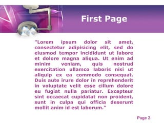 Page 2
First Page
"Lorem ipsum dolor sit amet,
consectetur adipisicing elit, sed do
eiusmod tempor incididunt ut labore
et dolore magna aliqua. Ut enim ad
minim veniam, quis nostrud
exercitation ullamco laboris nisi ut
aliquip ex ea commodo consequat.
Duis aute irure dolor in reprehenderit
in voluptate velit esse cillum dolore
eu fugiat nulla pariatur. Excepteur
sint occaecat cupidatat non proident,
sunt in culpa qui officia deserunt
mollit anim id est laborum."
 
