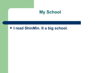 My School I read ShinMin. It a big school. 