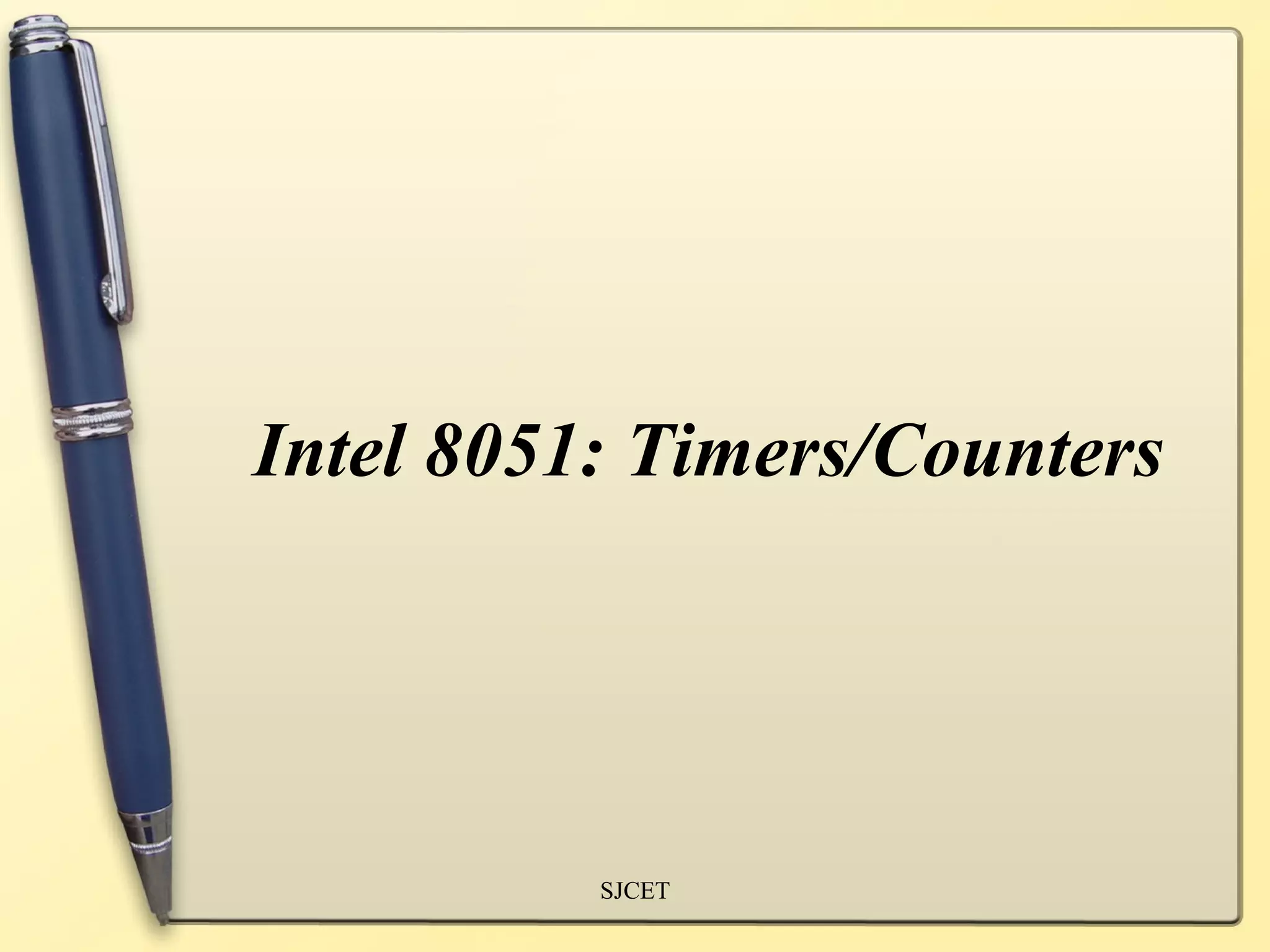 Intel 8051: Timers/Counters




          SJCET
 
